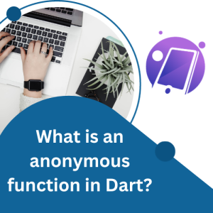What is an anonymous function in Dart