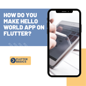 How do you make Hello World App on Flutter?